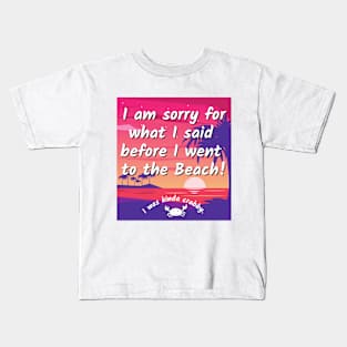 Sorry for what I said before I went to the beach - crabby Kids T-Shirt